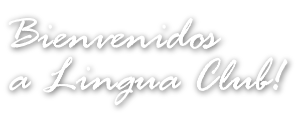 Bienvenidos a Lingua Club!